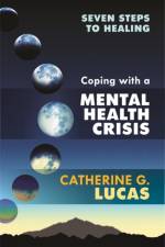 Coping with a Mental Health Crisis af Catherine G. Lucas