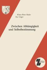Zwischen Abhangigkeit Und Selbstbestimmung af K -P Hufer