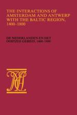 The Interactions of Amsterdam and Antwerp with the Baltic region, 1400-1800 af Wiert Jan Wieringa