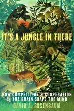 It's a Jungle in There af David (Professor of Psychology Rosenbaum