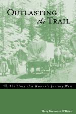 Outlasting the Trail af Mary Barmeyer O'Brien