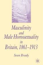 Masculinity and Male Homosexuality in Britain, 1861-1913 af S. Brady