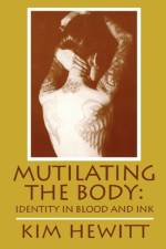 Mutilating the Body af Kim Hewitt