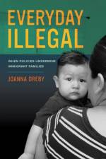 Everyday Illegal af Joanna Dreby