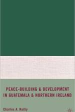 Peace-Building and Development in Guatemala and Northern Ireland af C. Reilly