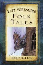East Yorkshire Folk Tales af Ingrid Barton