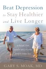 Beat Depression to Stay Healthier and Live Longer af Gary S. Moak