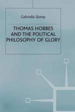 Thomas Hobbes and the Political Philosophy of Glory af G. Slomp