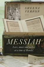 Messiah – Love, music and malice at a time of Handel af Sheena Vernon