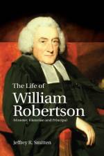 The Life of William Robertson af Jeffrey R. Smitten