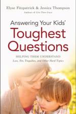 Answering Your Kids` Toughest Questions – Helping Them Understand Loss, Sin, Tragedies, and Other Hard Topics af Elyse Fitzpatrick