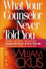 What Your Counselor Never Told You – Seven Secrets Revealed–Conquer the Power of Sin in Your Life af Dr. William Backus