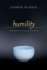 Humility – The Journey Toward Holiness af Andrew Murray