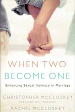 When Two Become One – Enhancing Sexual Intimacy in Marriage af Christopher Mccluskey