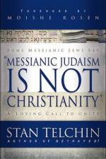Messianic Judaism is Not Christianity – A Loving Call to Unity af Stan Telchin