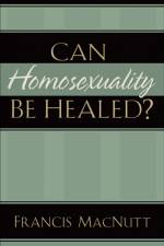 Can Homosexuality Be Healed? af Dr. Francis Macnutt