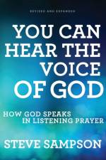 You Can Hear the Voice of God – How God Speaks in Listening Prayer af Steve Sampson