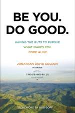 Be You. Do Good. – Having the Guts to Pursue What Makes You Come Alive af Jonathan David Golden