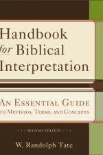 Handbook for Biblical Interpretation – An Essential Guide to Methods, Terms, and Concepts af W. Randolph Tate
