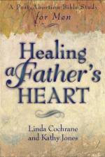 Healing a Father`s Heart – A Post–Abortion Bible Study for Men af Linda Cochrane