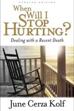 When Will I Stop Hurting? – Dealing with a Recent Death af June Cerza Kolf