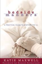 Bedside Manners – A Practical Guide to Visiting the Ill af Katie Maxwell