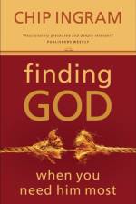 Finding God When You Need Him Most af Chip Ingram