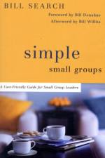 Simple Small Groups – A User–Friendly Guide for Small Group Leaders af Bill Search