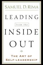 Leading from the Inside Out – The Art of Self–Leadership af Samuel D. Rima