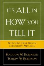 It`s All in How You Tell It – Preaching First–Person Expository Messages af Haddon W. Robinson