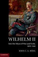 Wilhelm II af John C. G. (University of Sussex) Rohl