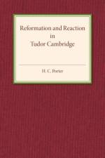 Reformation and Reaction in Tudor Cambridge af H. C. Porter
