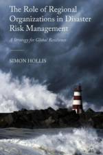 The Role of Regional Organizations in Disaster Risk Management af S. Hollis