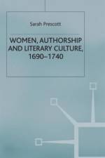 Women, Authorship and Literary Culture 1690 - 1740 af S. Prescott