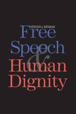 Free Speech and Human Dignity af Steven J. Heyman