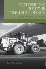 Securing the Outdoor Construction Site af Kevin Wright (Freelance consultant for security operations and systems) Carney