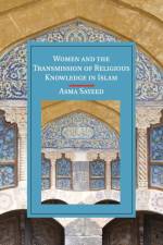 Women and the Transmission of Religious Knowledge in Islam af Asma (University of California Sayeed