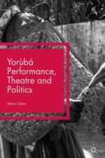 Yoruba Performance, Theatre and Politics af Glenn Odom