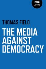 Media Against Democracy, The af Thomas Field