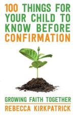 100 Things for your Child to know before Confirmation af Revd Rebecca Kirkpatrick