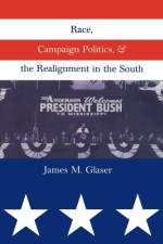 Race, Campaign Politics, and the Realignment in the South af James M. Glaser