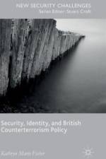 Security, Identity, and British Counterterrorism Policy af Kathryn Marie Fisher