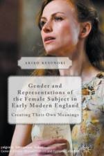 Gender and Representations of the Female Subject in Early Modern England af Akiko Kusunoki