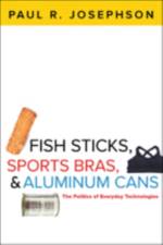 Fish Sticks, Sports Bras, and Aluminum Cans af Paul R. (Colby College) Josephson