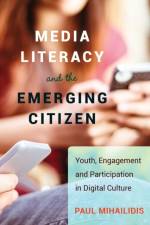 Media Literacy and the Emerging Citizen af Paul Mihailidis