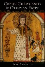 Coptic Christianity in Ottoman Egypt af Febe (Assistant Professor of History Armanios