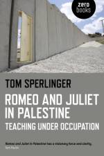 Romeo and Juliet in Palestine – Teaching Under Occupation af Tom Sperlinger