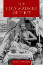 The Holy Madmen of Tibet af David M. (Assistant Professor of History and Religious Studies DiValerio