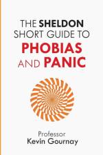 The Sheldon Short Guide to Phobias and Panic af Kevin Gournay