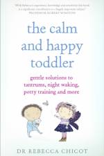 The Calm and Happy Toddler af Dr Dr Rebecca Chicot